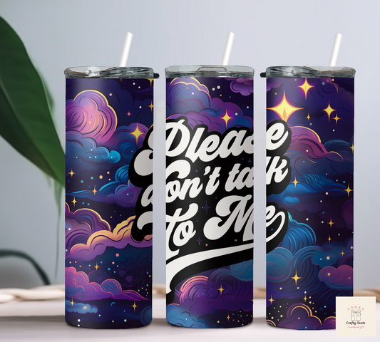 Please Don't Talk to Me 20oz Tumbler