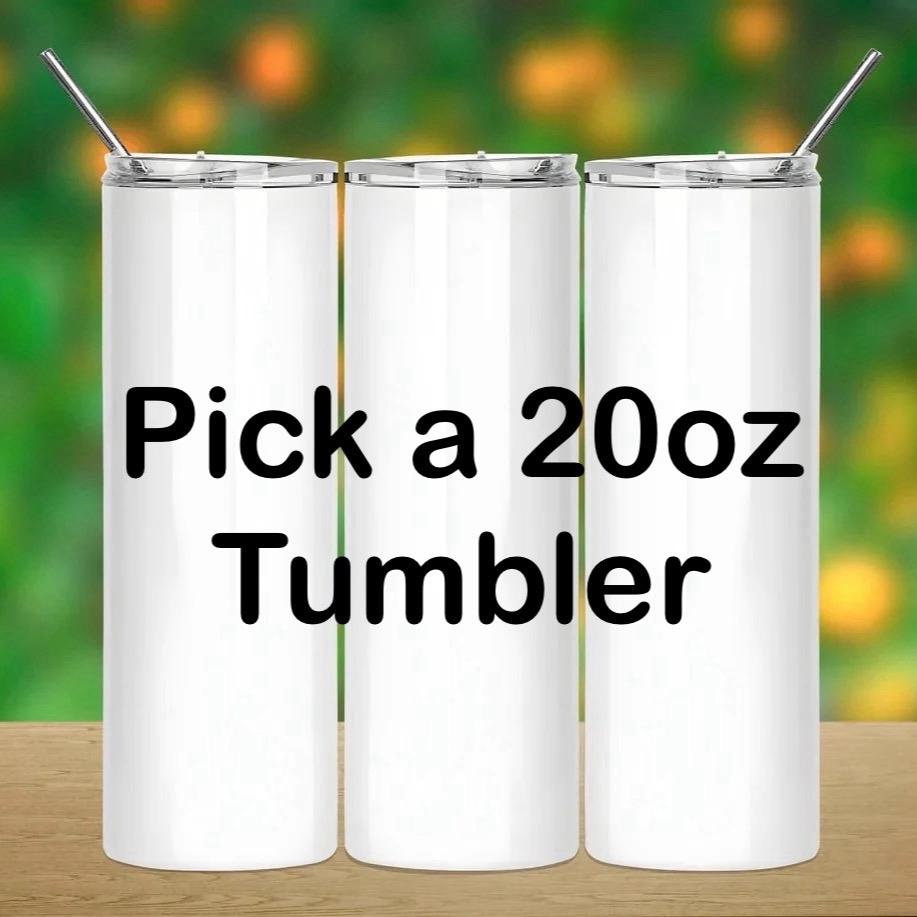 Pick a 20oz Tumbler LIVE